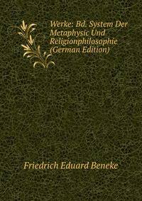 Werke: Bd. System Der Metaphysic Und Religionphilosophie (German Edition)