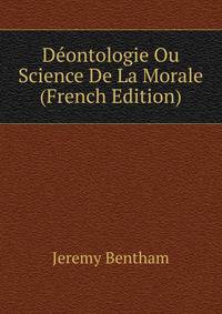 Deontologie Ou Science De La Morale (French Edition)