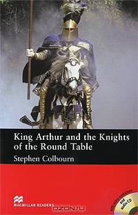 King Arthur and the Knights of the Round Table with audio-CD and Exercises; Level 4, Intermediate