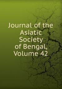 Journal of the Asiatic Society of Bengal, Volume 42