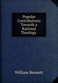 Popular Contributions Towards a Rational Theology .