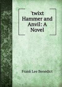 'twixt Hammer and Anvil: A Novel