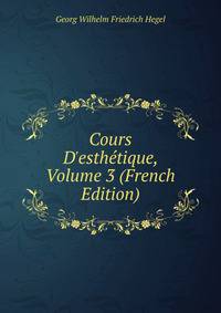 Cours D'esth?tique, Volume 3 (French Edition)
