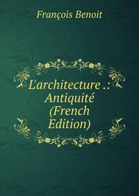 L'architecture .: Antiquit? (French Edition)