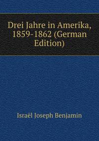 Drei Jahre in Amerika, 1859-1862 (German Edition)