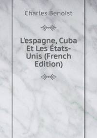 L'espagne, Cuba Et Les ?tats-Unis (French Edition)