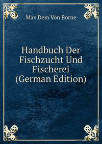 Handbuch Der Fischzucht Und Fischerei (German Edition)