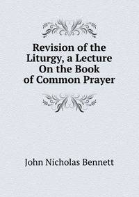 Revision of the Liturgy, a Lecture On the Book of Common Prayer