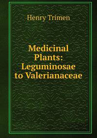 Medicinal Plants: Leguminosae to Valerianaceae