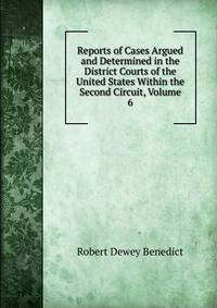 Reports of Cases Argued and Determined in the District Courts of the United States Within the Second Circuit, Volume 6