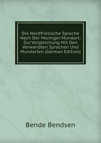 Die Nordfriesische Sprache Nach Der Moringer Mundart: Zur Vergleichung Mit Den Verwandten Sprachen Und Mundarten (German Edition)