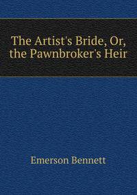 The Artist's Bride, Or, the Pawnbroker's Heir