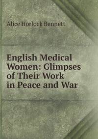 English Medical Women: Glimpses of Their Work in Peace and War