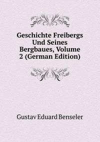 Geschichte Freibergs Und Seines Bergbaues, Volume 2 (German Edition)