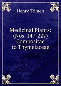 Medicinal Plants: (Nos. 147-227) Compositae to Thymelaceae