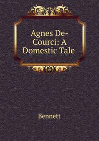 Agnes De-Courci: A Domestic Tale .