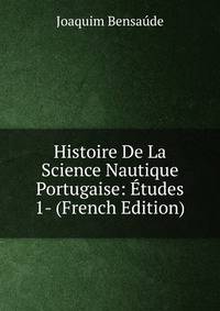 Histoire De La Science Nautique Portugaise: Etudes 1- (French Edition)