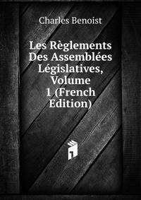 Les Reglements Des Assemblees Legislatives, Volume 1 (French Edition)