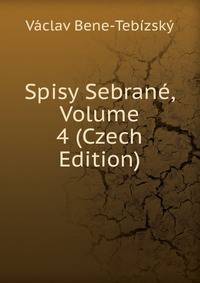 Spisy Sebrane, Volume 4 (Czech Edition)