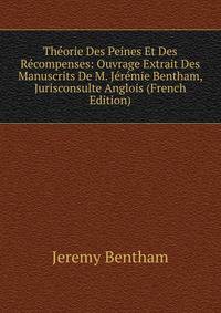 Theorie Des Peines Et Des Recompenses: Ouvrage Extrait Des Manuscrits De M. Jeremie Bentham, Jurisconsulte Anglois (French Edition)