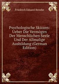 Psychologische Skizzen: Ueber Die Vermogen Der Menschlichen Seele Und Der Allmalige Ausbildung (German Edition)