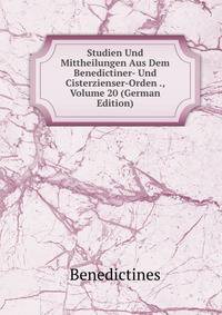 Studien Und Mittheilungen Aus Dem Benedictiner- Und Cisterzienser-Orden ., Volume 20 (German Edition)