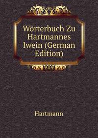 Worterbuch Zu Hartmannes Iwein (German Edition)