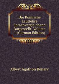 Die Romische Lautlehre Sprachvergleichend Dargestellt, Volume 1 (German Edition)