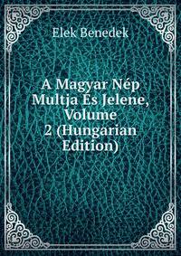 A Magyar Nep Multja Es Jelene, Volume 2 (Hungarian Edition)