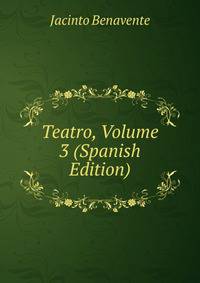 Teatro, Volume 3 (Spanish Edition)