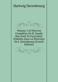 Volume 3 of OEuvres Completes De R. Saadia Ben Iosef Al-Fayyoumi: Publiees Sous La Direction De J. Derenbourg (French Edition)
