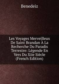 Les Voyages Merveilleux De Saint Brandan A La Recherche Du Paradis Terrestre: Legende En Vers Du Xiie Siecle (French Edition)