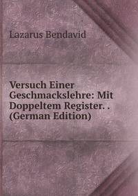 Versuch Einer Geschmackslehre: Mit Doppeltem Register. . (German Edition)