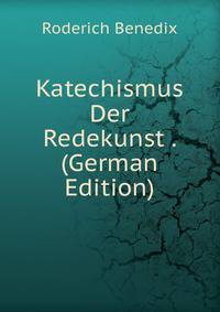 Katechismus Der Redekunst . (German Edition)