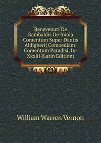 Benevenuti De Rambaldis De Imola Comentum Super Dantis Aldigherij Comoediam: Comentum Paradisi, Ix-Xxxiii (Latin Edition)