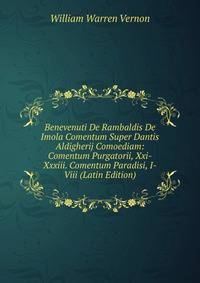 Benevenuti De Rambaldis De Imola Comentum Super Dantis Aldigherij Comoediam: Comentum Purgatorii, Xxi-Xxxiii. Comentum Paradisi, I-Viii (Latin Edition)