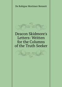 Deacon Skidmore's Letters: Written for the Columns of the Truth Seeker