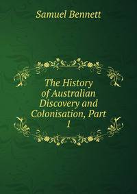 The History of Australian Discovery and Colonisation, Part 1