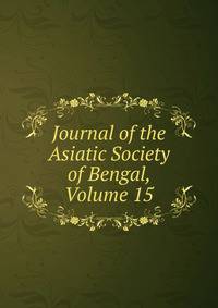 Journal of the Asiatic Society of Bengal, Volume 15