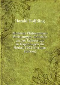 Moderne Philosophen: Vorlesungen, Gehalten an Der Universitat in Kopenhagen Im Herbst 1902 (German Edition)