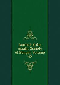 Journal of the Asiatic Society of Bengal, Volume 43