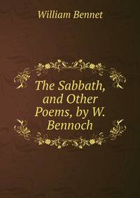 The Sabbath, and Other Poems, by W. Bennoch