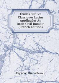 Etudes Sur Les Classiques Latins Appliquees Au Droit Civil Romain (French Edition)
