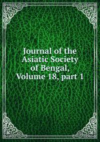 Journal of the Asiatic Society of Bengal, Volume 18, part 1