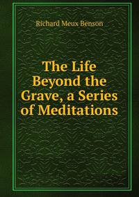 The Life Beyond the Grave, a Series of Meditations