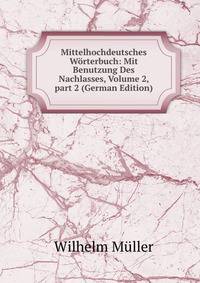 Mittelhochdeutsches Worterbuch: Mit Benutzung Des Nachlasses, Volume 2, part 2 (German Edition)