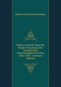 Rother's Bericht ?ber Die Haupt-Verwaltung Der Preussischen Staatsschulden Seit Dem Jahre 1820 . (German Edition)