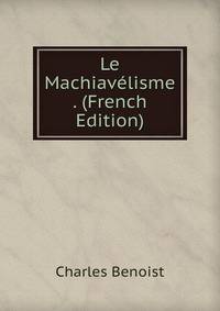 Le Machiavelisme . (French Edition)