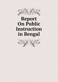 Report On Public Instruction in Bengal