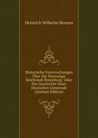 Historische Untersuchungen Uber Die Ehemalige Reichstadt Rotenburg: Oder Die Geschichte Einer Deutschen Gemeinde (German Edition)